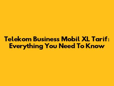 Telekom Business Mobil XL Tarif: Everything You Need To Know