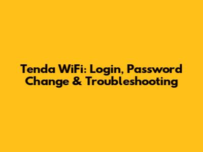 Tenda WiFi: Login, Password Change & Troubleshooting