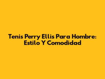 Tenis Perry Ellis Para Hombre: Estilo Y Comodidad
