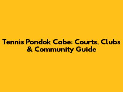 Tennis Pondok Cabe: Courts, Clubs & Community Guide