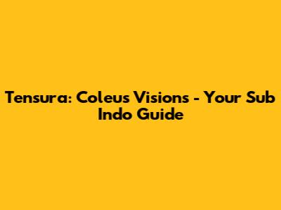 Tensura: Coleus' Visions - Your Sub Indo Guide