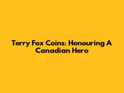 Terry Fox Coins: Honouring A Canadian Hero
