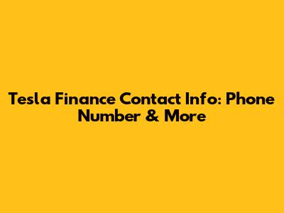 Tesla Finance Contact Info: Phone Number & More