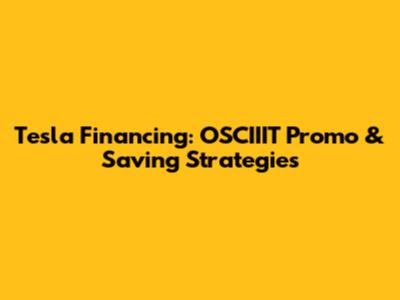 Tesla Financing: OSCIIIT Promo & Saving Strategies