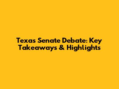 Texas Senate Debate: Key Takeaways & Highlights