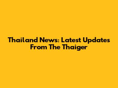 Thailand News: Latest Updates From The Thaiger