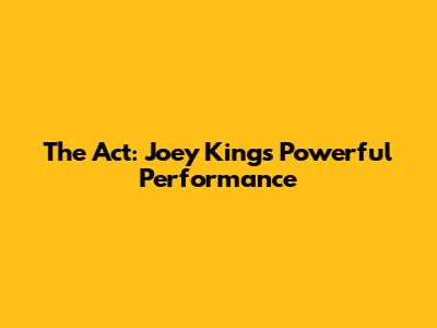 The Act: Joey King's Powerful Performance