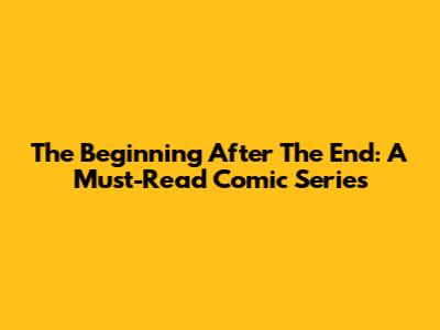 The Beginning After The End: A Must-Read Comic Series