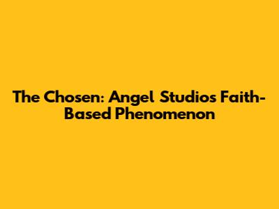 The Chosen: Angel Studios' Faith-Based Phenomenon