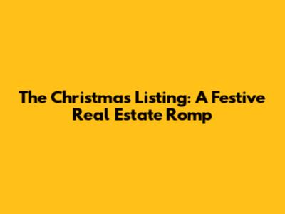 The Christmas Listing: A Festive Real Estate Romp