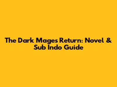 The Dark Mage's Return: Novel & Sub Indo Guide