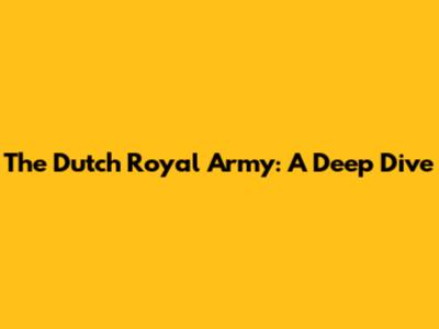 The Dutch Royal Army: A Deep Dive