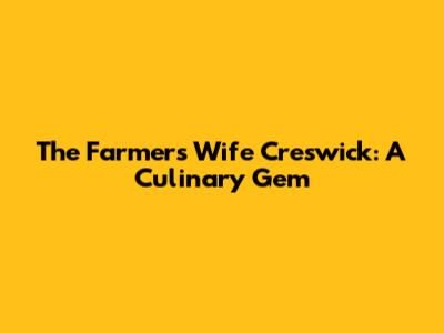 The Farmer's Wife Creswick: A Culinary Gem