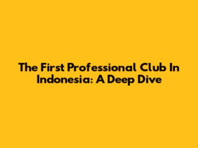 The First Professional Club In Indonesia: A Deep Dive