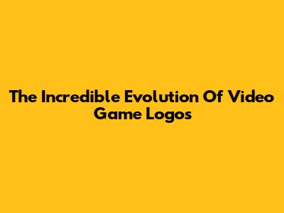 The Incredible Evolution Of Video Game Logos