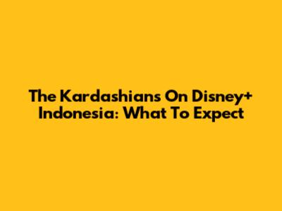 The Kardashians On Disney+ Indonesia: What To Expect