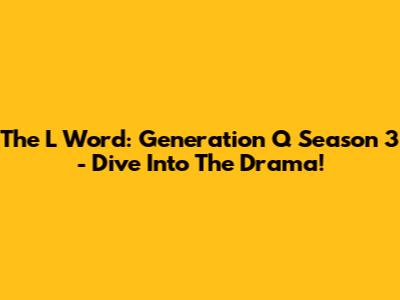 The L Word: Generation Q Season 3 - Dive Into The Drama!