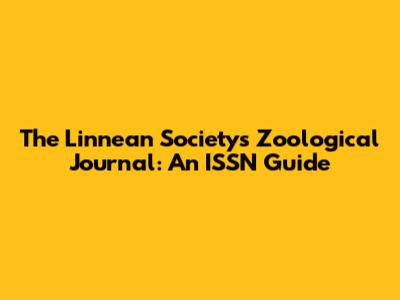 The Linnean Society's Zoological Journal: An ISSN Guide