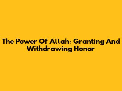 The Power Of Allah: Granting And Withdrawing Honor