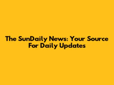 The SunDaily News: Your Source For Daily Updates