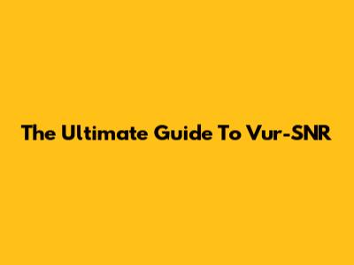 The Ultimate Guide To Vur-SNR