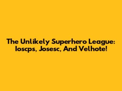 The Unlikely Superhero League: Ioscps, Josesc, And Velhote!