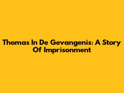 Thomas In De Gevangenis: A Story Of Imprisonment
