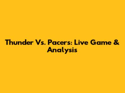 Thunder Vs. Pacers: Live Game & Analysis