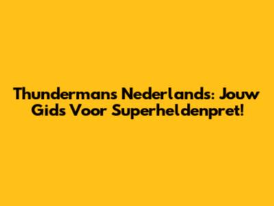Thundermans Nederlands: Jouw Gids Voor Superheldenpret!
