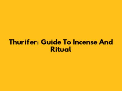 Thurifer: Guide To Incense And Ritual