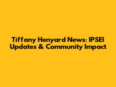 Tiffany Henyard News: IPSEI Updates & Community Impact