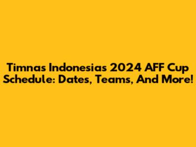 Timnas Indonesia's 2024 AFF Cup Schedule: Dates, Teams, And More!