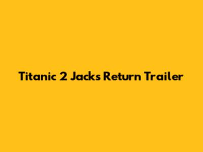Titanic 2 Jack's Return Trailer