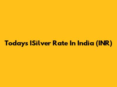 Today's ISilver Rate In India (INR)
