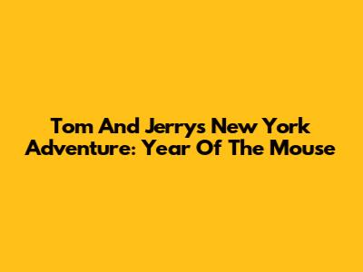 Tom And Jerry's New York Adventure: Year Of The Mouse