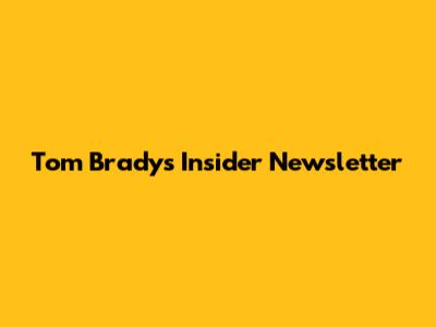 Tom Brady's Insider Newsletter