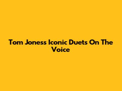 Tom Jones's Iconic Duets On The Voice