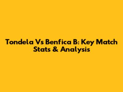 Tondela Vs Benfica B: Key Match Stats & Analysis
