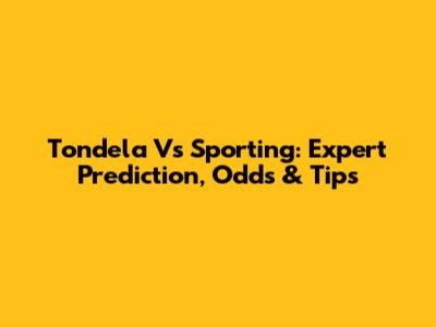 Tondela Vs Sporting: Expert Prediction, Odds & Tips