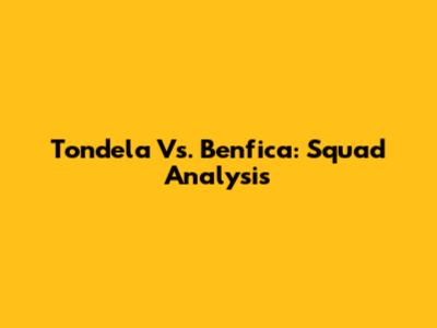 Tondela Vs. Benfica: Squad Analysis