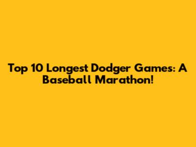 Top 10 Longest Dodger Games: A Baseball Marathon!