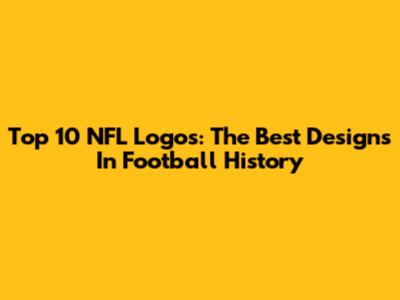 Top 10 NFL Logos: The Best Designs In Football History