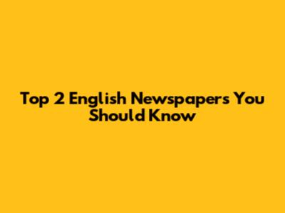 Top 2 English Newspapers You Should Know
