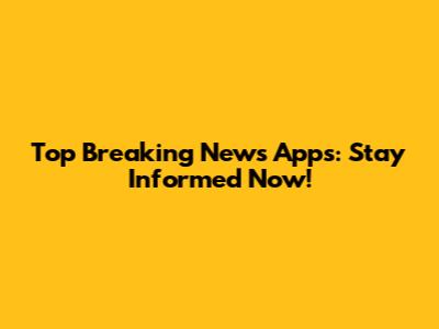 Top Breaking News Apps: Stay Informed Now!