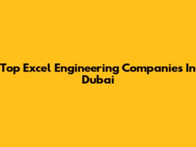 Top Excel Engineering Companies In Dubai