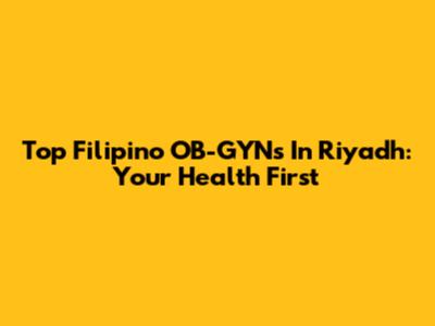 Top Filipino OB-GYNs In Riyadh: Your Health First