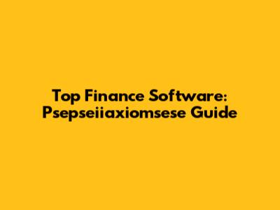 Top Finance Software: Psepseiiaxiomsese Guide