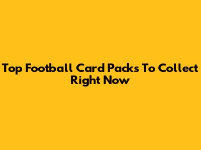 Top Football Card Packs To Collect Right Now