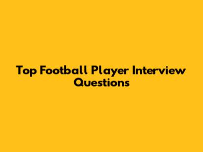 Top Football Player Interview Questions
