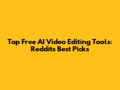 Top Free AI Video Editing Tools: Reddit's Best Picks